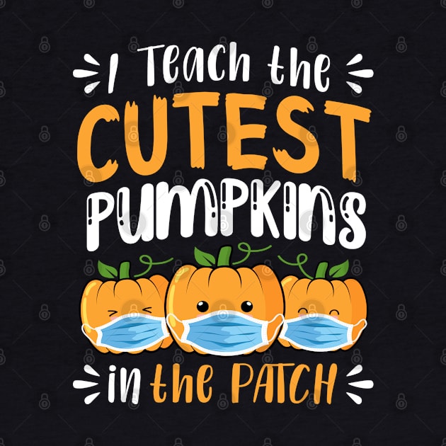 I teach The Cutest Pumpkins In The Patch by Daimon